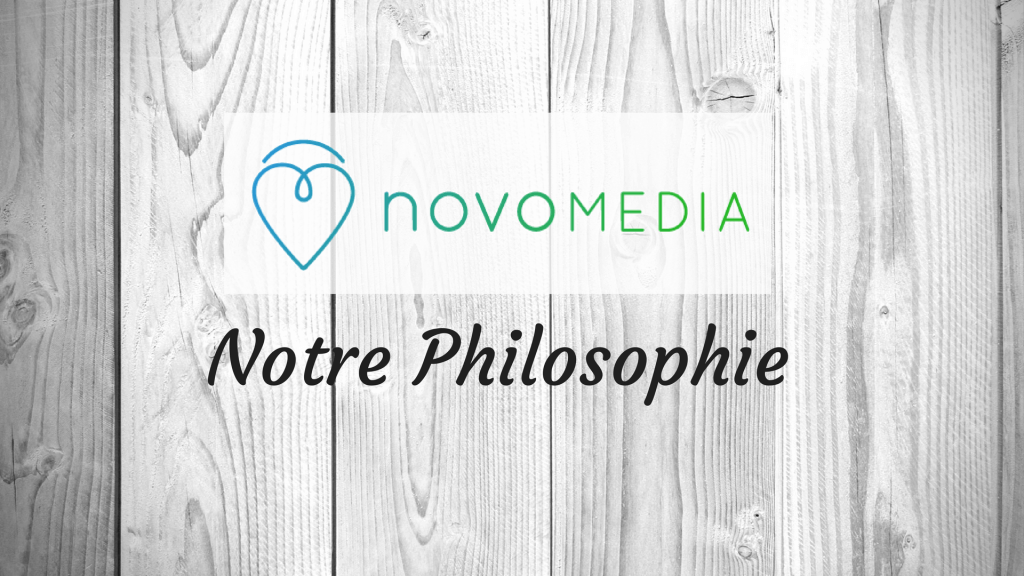 Notre Philosophie - Novo-Media