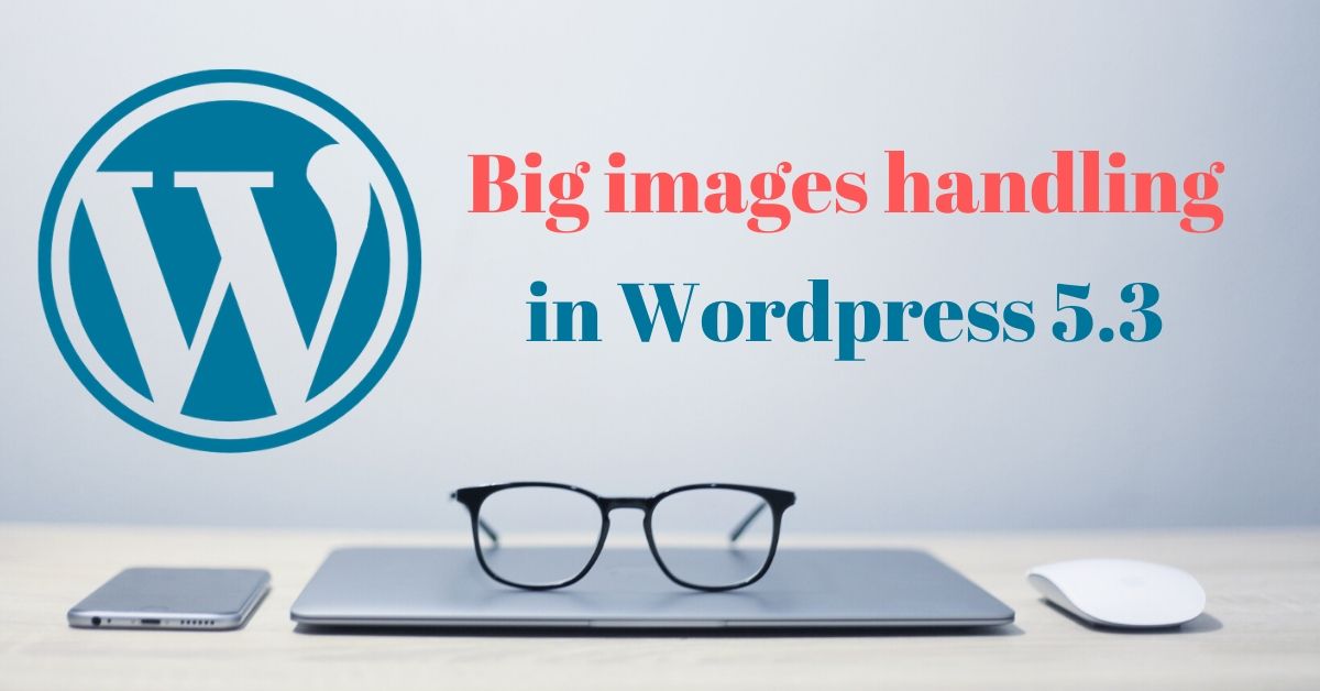 big images handling in wp 5.3