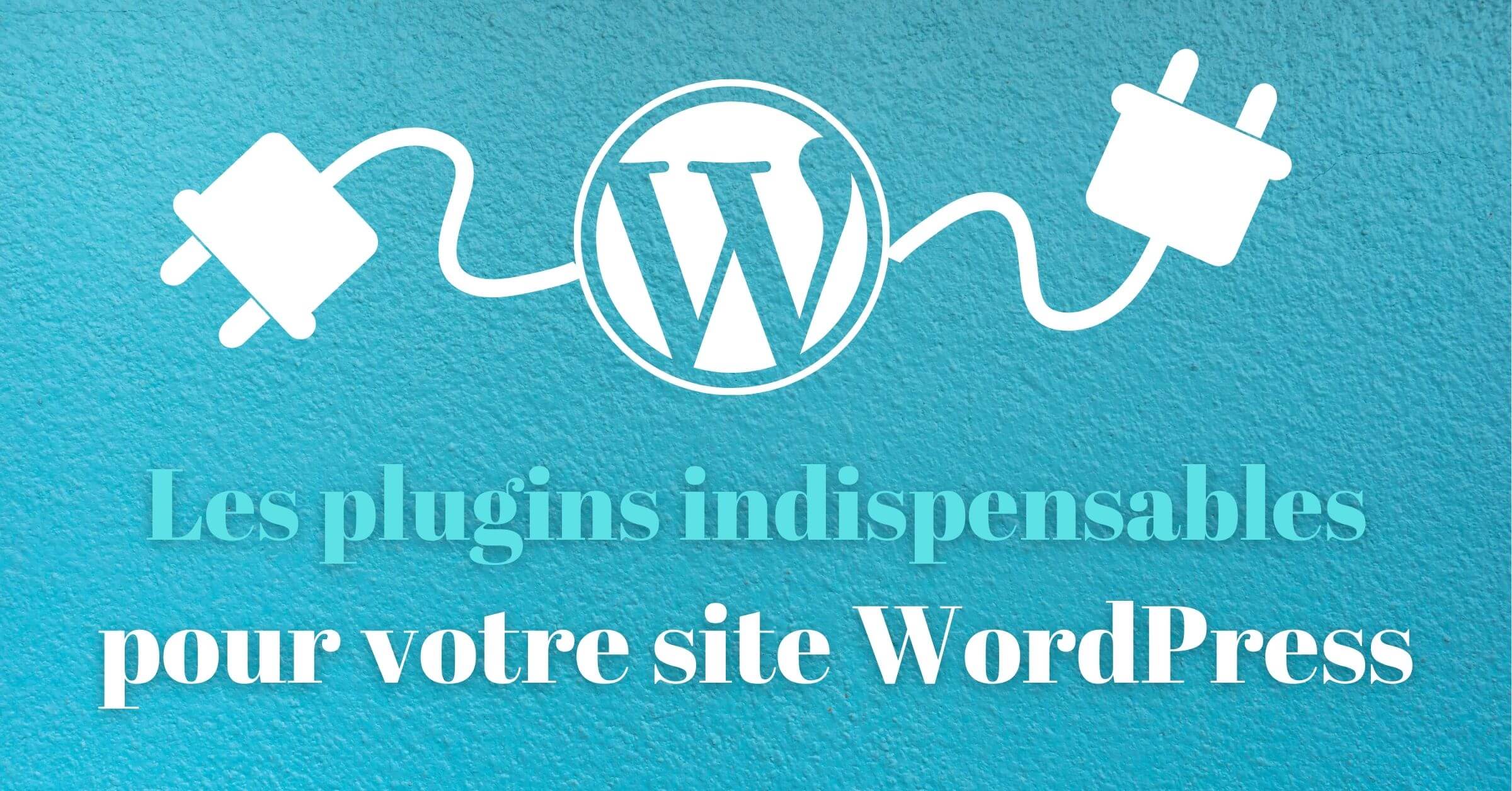 Liste des meilleurs plugins WordPress indispensable à votre site / blog