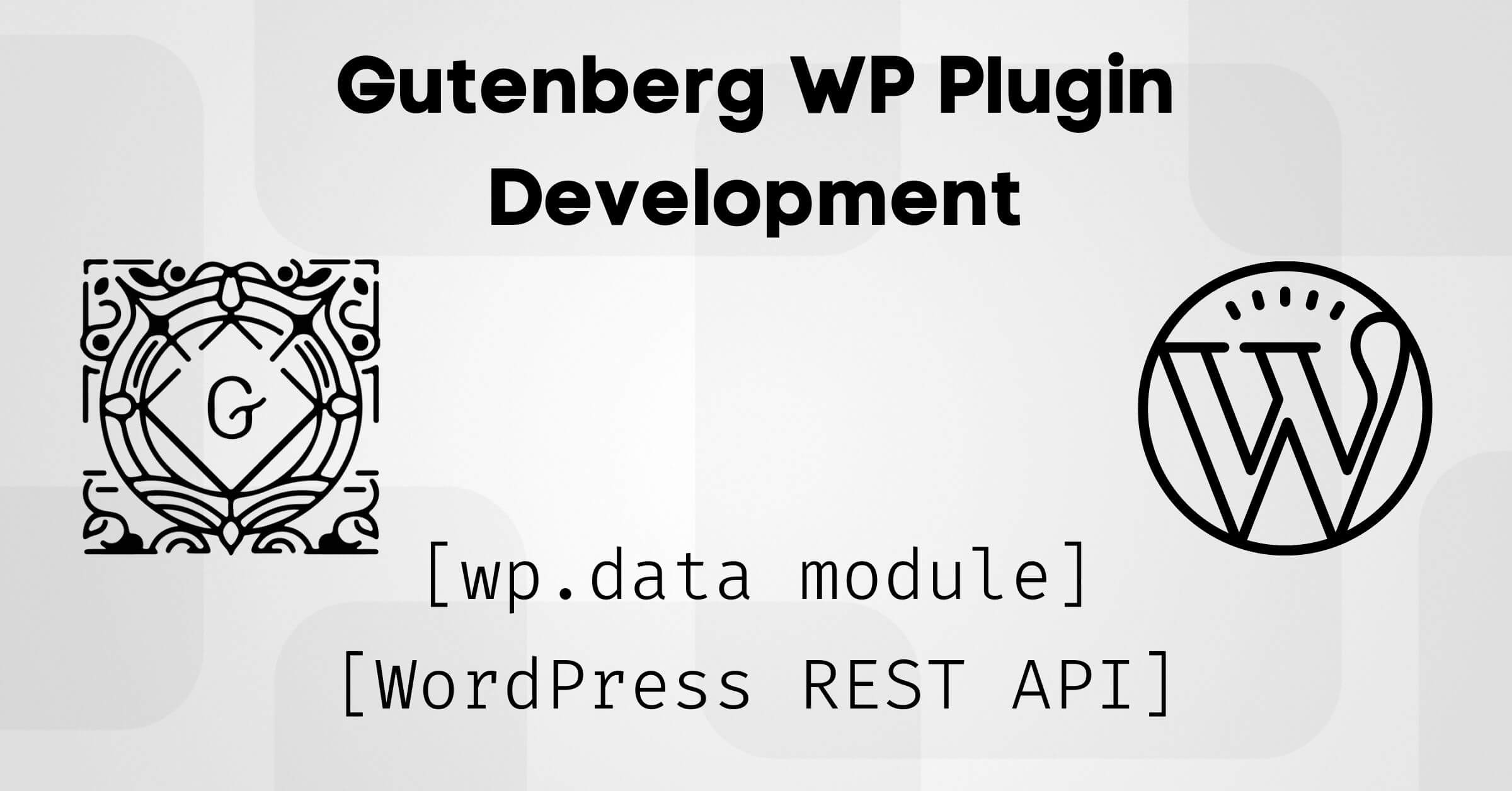 Gutenberg-wp-data-module-rest-api